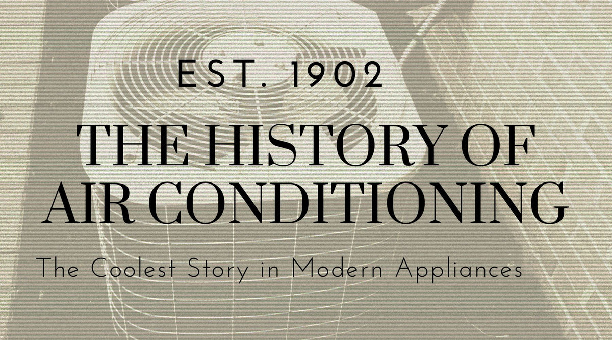 The History of Air Conditioning: The Coolest Story in Modern Appliance ...